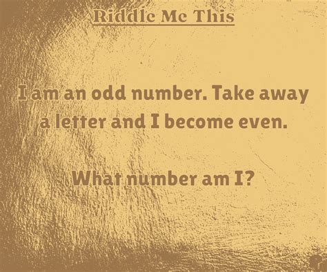 I am an odd number. take away one letter and I become even. What nu.